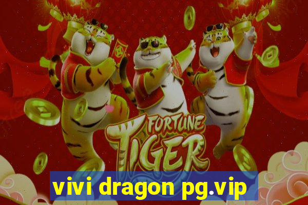 vivi dragon pg.vip